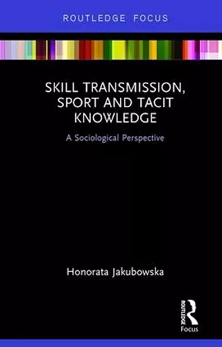 Skill Transmission, Sport and Tacit Knowledge cover