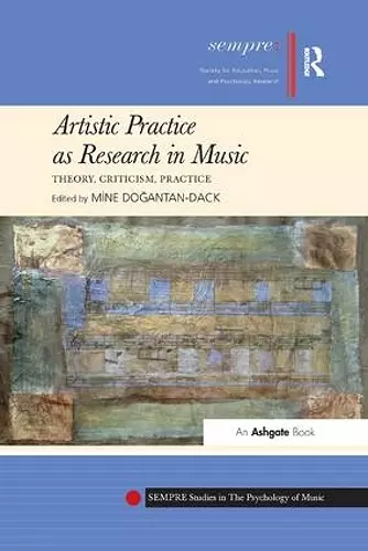 Artistic Practice as Research in Music: Theory, Criticism, Practice cover