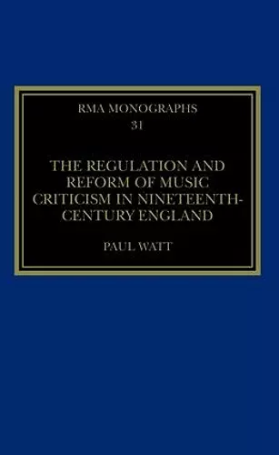 The Regulation and Reform of Music Criticism in Nineteenth-Century England cover