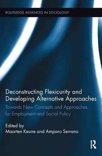 Deconstructing Flexicurity and Developing Alternative Approaches cover