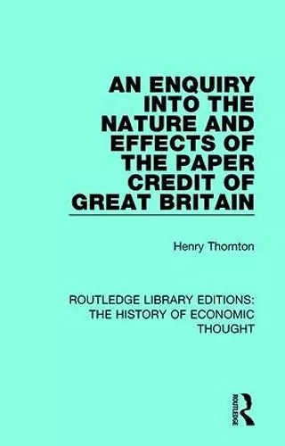 An Enquiry into the Nature and Effects of the Paper Credit of Great Britain cover