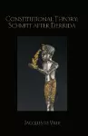 Constitutional Theory: Schmitt after Derrida cover