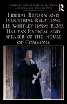 Liberal Reform and Industrial Relations: J.H. Whitley (1866-1935), Halifax Radical and Speaker of the House of Commons cover