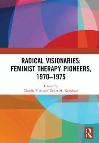 Radical Visionaries: Feminist Therapy Pioneers, 1970-1975 cover