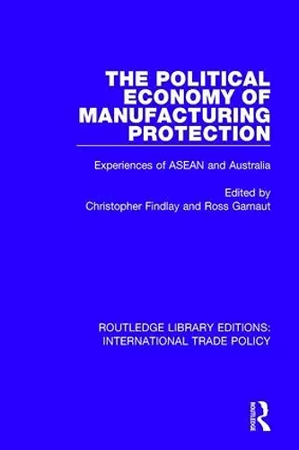 The Political Economy of Manufacturing Protection cover