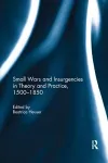 Small Wars and Insurgencies in Theory and Practice, 1500-1850 cover