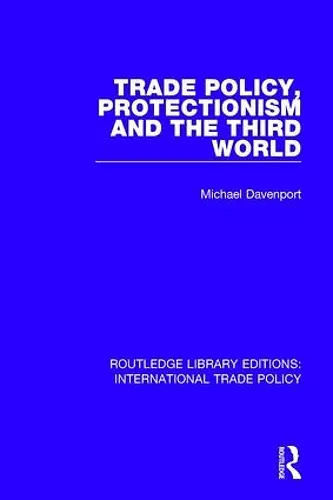 Trade Policy, Protectionism and the Third World cover