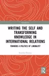 Writing the Self and Transforming Knowledge in International Relations cover