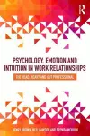 Psychology, Emotion and Intuition in Work Relationships cover