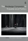 The Routledge Companion to Theatre and Politics cover