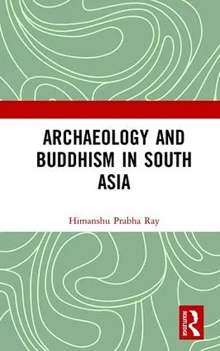 Archaeology and Buddhism in South Asia cover