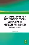 Concentric Space as a Life Principle Beyond Schopenhauer, Nietzsche and Ricoeur cover