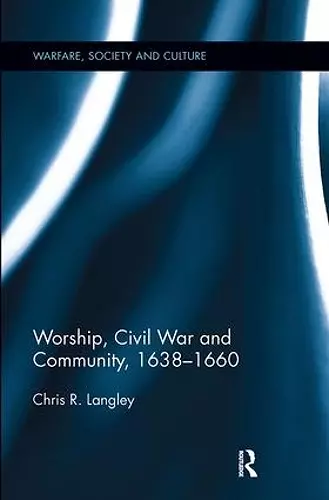 Worship, Civil War and Community, 1638–1660 cover