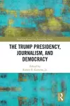 The Trump Presidency, Journalism, and Democracy cover