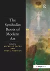 The Symbolist Roots of Modern Art cover