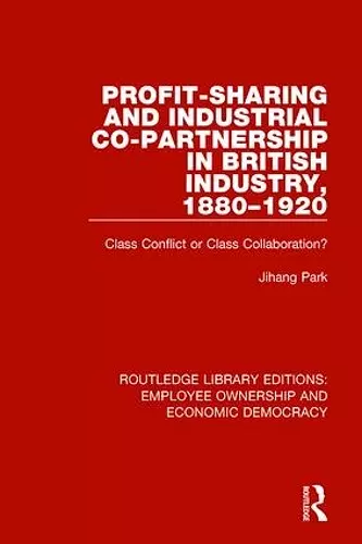 Profit-sharing and Industrial Co-partnership in British Industry, 1880-1920 cover