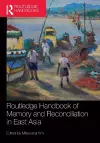 Routledge Handbook of Memory and Reconciliation in East Asia cover