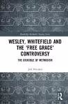 Wesley, Whitefield and the 'Free Grace' Controversy cover