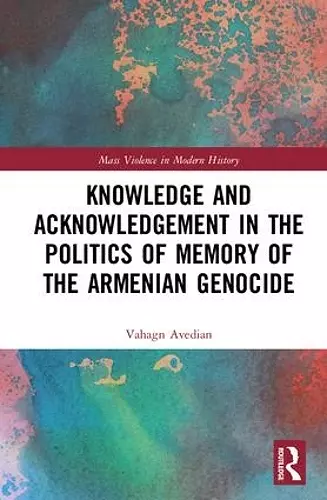 Knowledge and Acknowledgement in the Politics of Memory of the Armenian Genocide cover