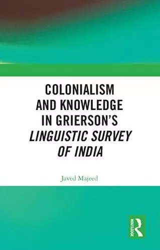 Colonialism and Knowledge in Grierson’s Linguistic Survey of India cover