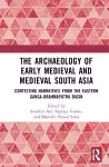 The Archaeology of Early Medieval and Medieval South Asia cover