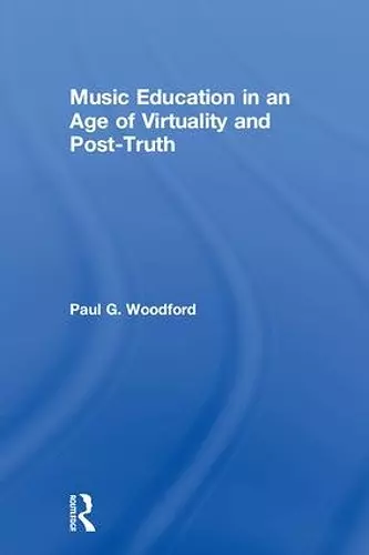 Music Education in an Age of Virtuality and Post-Truth cover