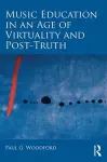 Music Education in an Age of Virtuality and Post-Truth cover