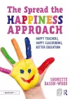 The Spread the Happiness Approach: Happy Teachers, Happy Classrooms, Better Education cover