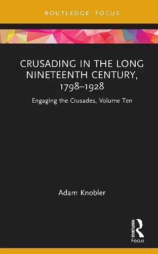 Crusading in the Long Nineteenth Century, 1798–1928 cover