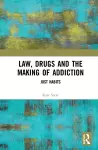 Law, Drugs and the Making of Addiction cover