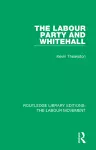 The Labour Party and Whitehall cover