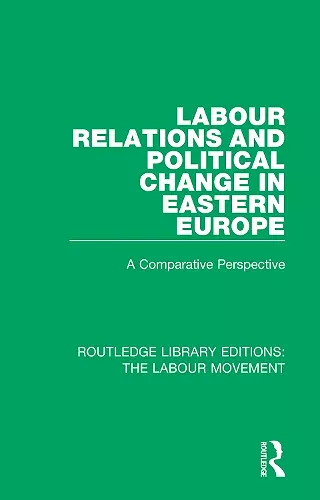 Labour Relations and Political Change in Eastern Europe cover