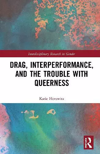 Drag, Interperformance, and the Trouble with Queerness cover