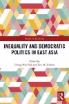 Inequality and Democratic Politics in East Asia cover