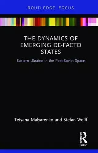 The Dynamics of Emerging De-Facto States cover