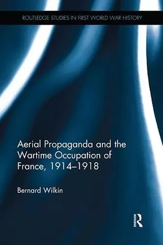 Aerial Propaganda and the Wartime Occupation of France, 1914–18 cover