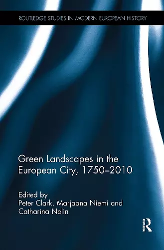 Green Landscapes in the European City, 1750–2010 cover