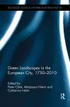 Green Landscapes in the European City, 1750–2010 cover