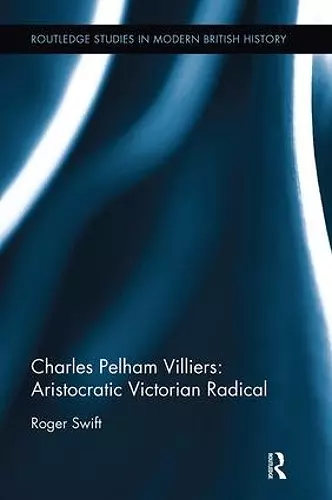 Charles Pelham Villiers: Aristocratic Victorian Radical cover