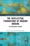 The Intellectual Foundations of Modern Ukraine cover