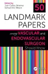50 Landmark Papers Every Vascular and Endovascular Surgeon Should Know cover