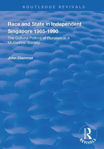 Race and State in Independent Singapore 1965–1990 cover