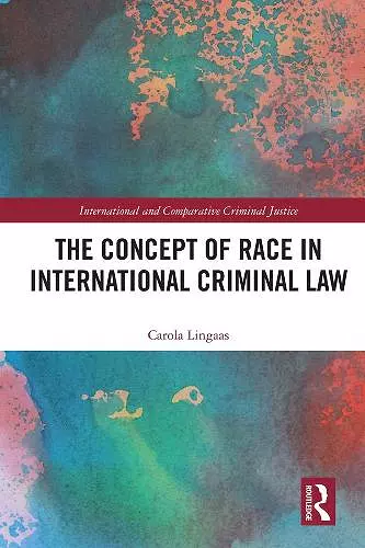 The Concept of Race in International Criminal Law cover