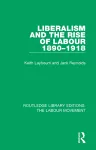 Liberalism and the Rise of Labour 1890-1918 cover
