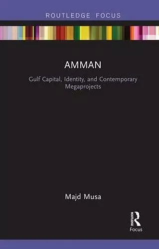 Amman: Gulf Capital, Identity, and Contemporary Megaprojects cover