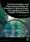 Communication and Interviewing Skills for Practice in Social Work, Counselling and the Health Professions cover