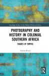 Photography and History in Colonial Southern Africa cover