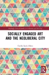 Socially Engaged Art and the Neoliberal City cover