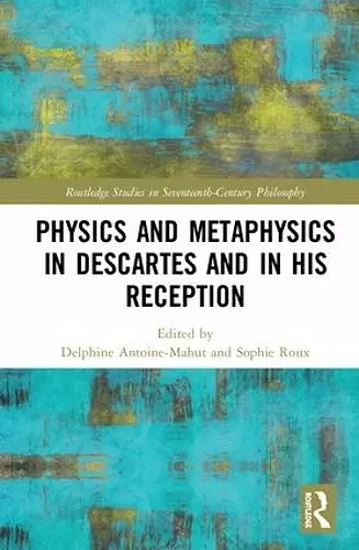 Physics and Metaphysics in Descartes and in his Reception cover