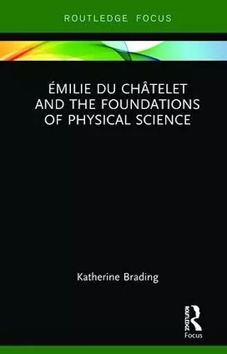 Émilie Du Châtelet and the Foundations of Physical Science cover